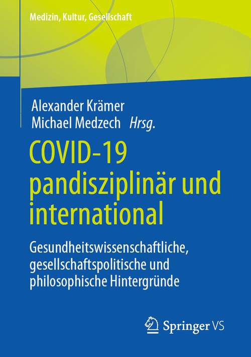 Book cover of Covid-19 pandisziplinär und international: Gesundheitswissenschaftliche, gesellschaftspolitische und philosophische Hintergründe (1. Aufl. 2023) (Medizin, Kultur, Gesellschaft)