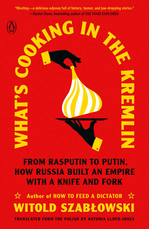 Book cover of What's Cooking in the Kremlin: From Rasputin to Putin, How Russia Built an Empire with a Knife and Fork