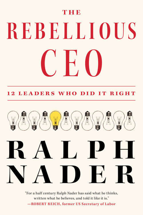 Book cover of The Rebellious CEO: 12 Leaders Who Did It Right