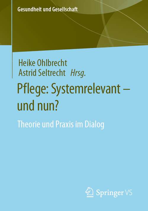 Book cover of Pflege: Theorie und Praxis im Dialog (1. Aufl. 2023) (Gesundheit und Gesellschaft)