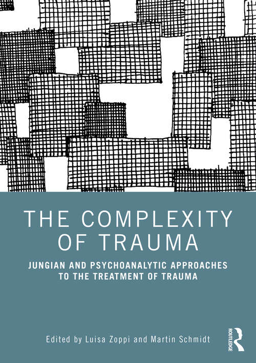 Book cover of The Complexity of Trauma: Jungian and Psychoanalytic Approaches to the Treatment of Trauma