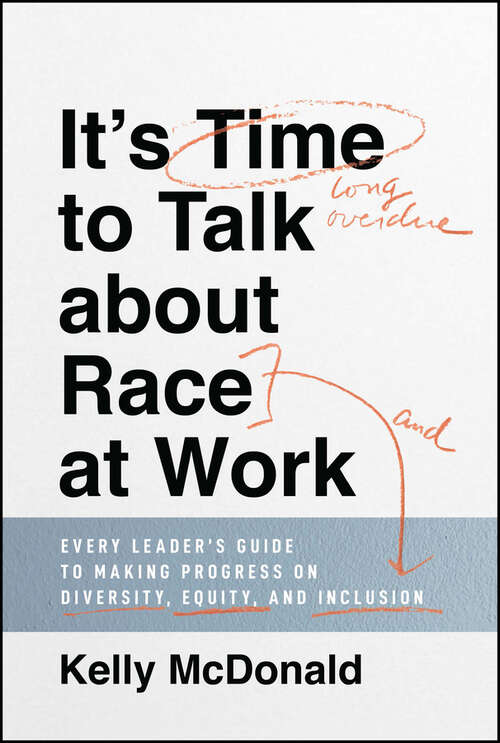 Book cover of It's Time to Talk about Race at Work: Every Leader's Guide to Making Progress on Diversity, Equity, and Inclusion