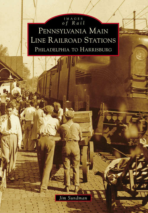 Book cover of Pennsylvania Main Line Railroad Stations: Philadelphia to Harrisburg (Images of Rail)