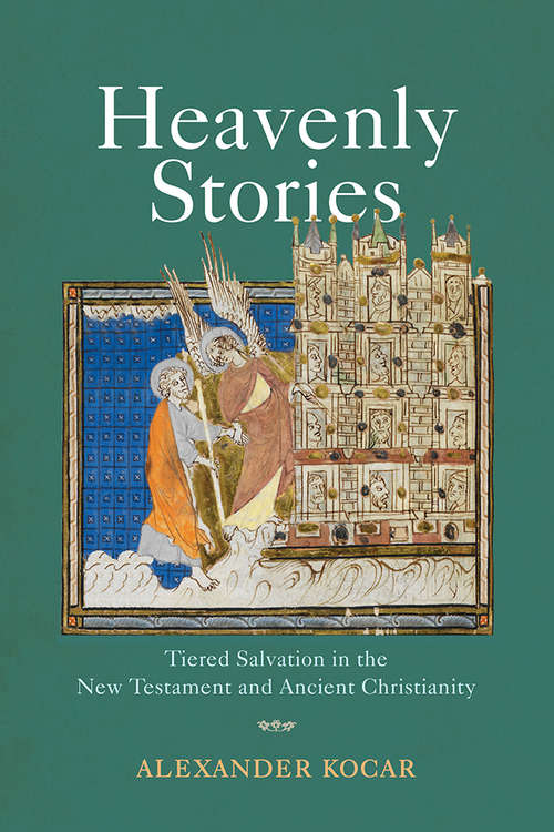 Book cover of Heavenly Stories: Tiered Salvation in the New Testament and Ancient Christianity (Divinations: Rereading Late Ancient Religion)