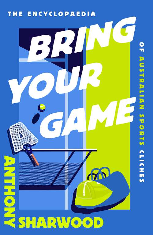 Book cover of Bring Your A Game: The Encyclopaedia of Australian Sports Clichés