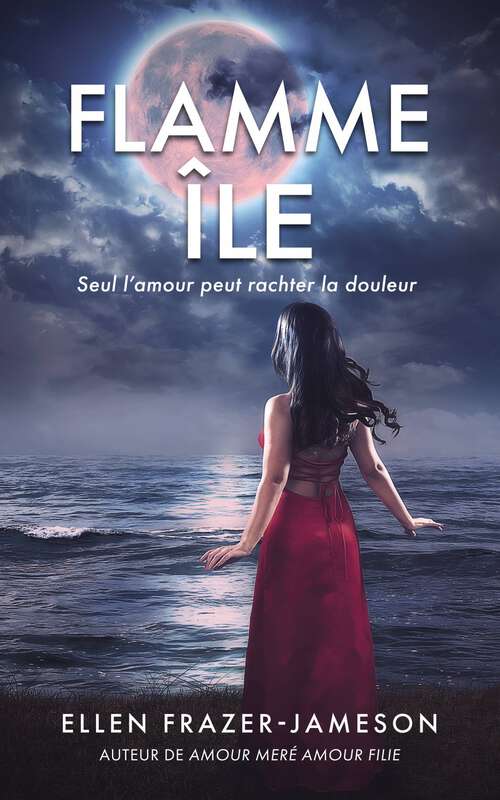 Book cover of Flamme Île: Seul l'amour peut rechercher la douleur