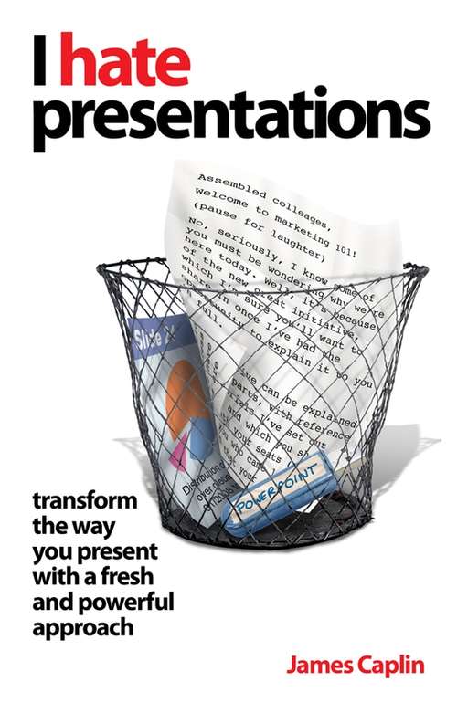 Book cover of I Hate Presentations: Transform the way you present with a fresh and powerful approach