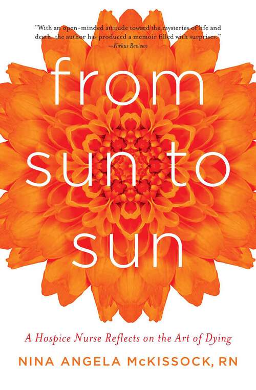 Book cover of From Sun to Sun: A Hospice Nurse Reflects on the Art of Dying