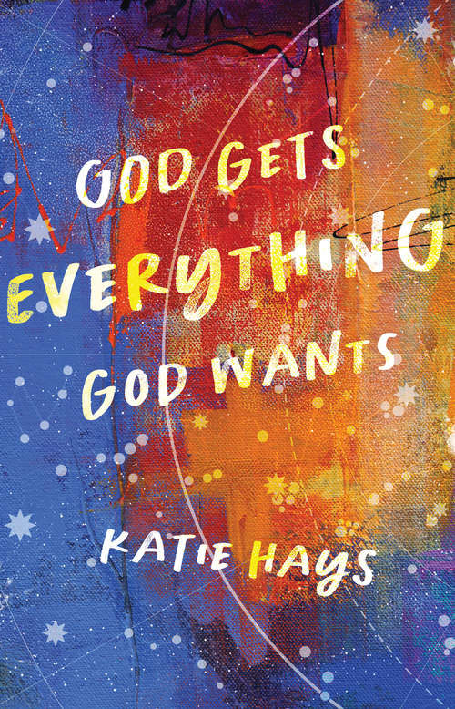 Book cover of God Gets Everything God Wants