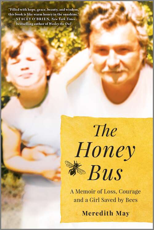 Book cover of The Honey Bus: A Memoir Of Loss, Courage And A Girl Saved By Bees (Original) (Harlequin Audio Ser.)
