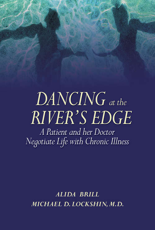 Book cover of Dancing at the River’s Edge: A Patient and her Doctor Negotiate Life with Chronic Illness