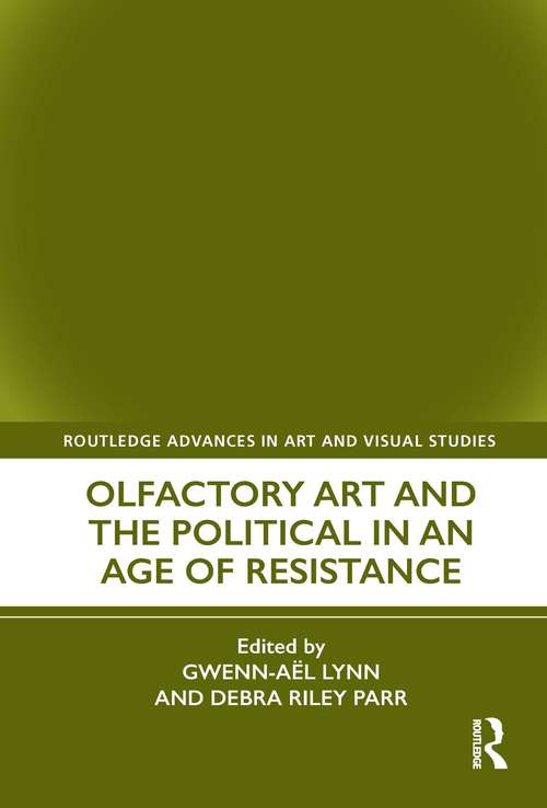 Book cover of Olfactory Art and the Political in an Age of Resistance (Routledge Advances in Art and Visual Studies)