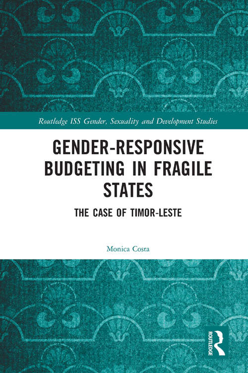 Book cover of Gender Responsive Budgeting in Fragile States: The Case of Timor-Leste (Routledge ISS Gender, Sexuality and Development Studies)