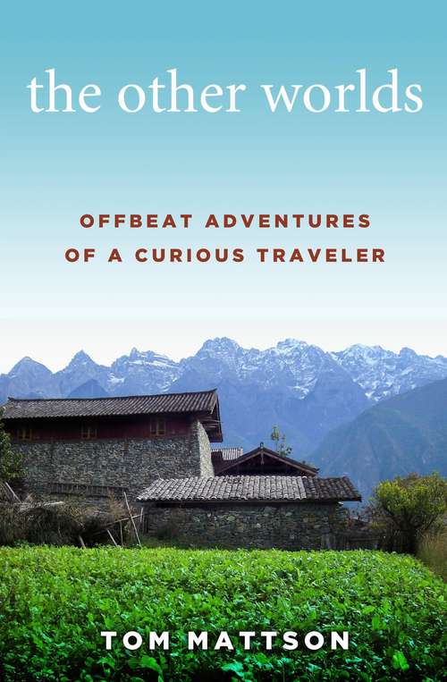 Book cover of The Other Worlds: Offbeat Adventures of a Curious Traveler