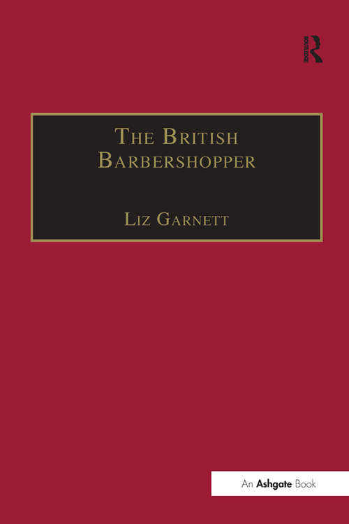 Book cover of The British Barbershopper: A Study in Socio-Musical Values (Ashgate Popular And Folk Music Ser.)