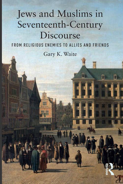 Book cover of Jews and Muslims in Seventeenth-Century Discourse: From Religious Enemies to Allies and Friends