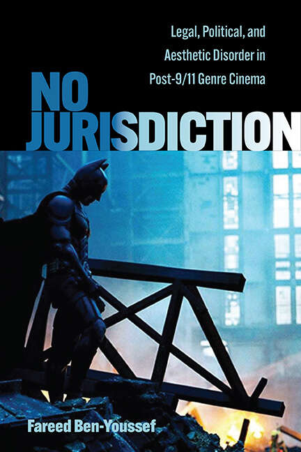 Book cover of No Jurisdiction: Legal, Political, and Aesthetic Disorder in Post-9/11 Genre Cinema (SUNY series, Horizons of Cinema)