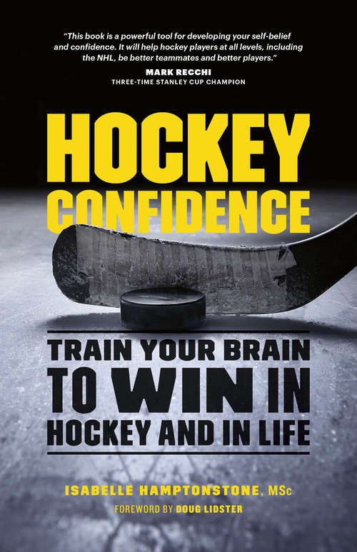 Book cover of Hockey Confidence: Train Your Brain to Win in Hockey and in Life