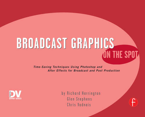 Book cover of Broadcast Graphics On the Spot: Timesaving Techniques Using Photoshop and After Effects for Broadcast and Post Production