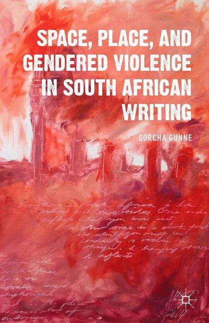 Book cover of Space, Place, and Gendered Violence in South African Writing