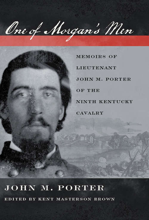 Book cover of One of Morgan's Men: Memoirs of Lieutenant John M. Porter of the Ninth Kentucky Cavalry