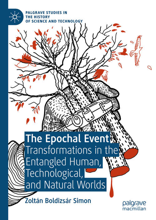 Book cover of The Epochal Event: Transformations in the Entangled Human, Technological, and Natural Worlds (1st ed. 2020) (Palgrave Studies in the History of Science and Technology)