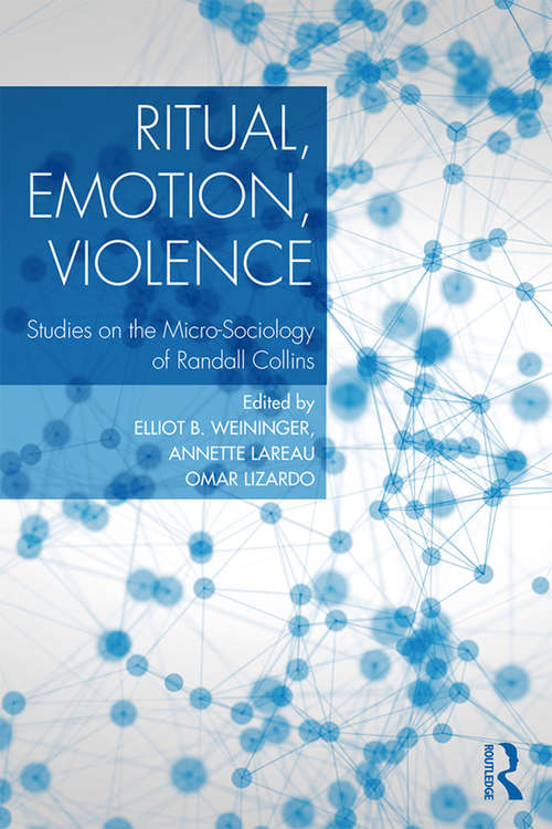 Book cover of Ritual, Emotion, Violence: Studies on the Micro-Sociology of Randall Collins