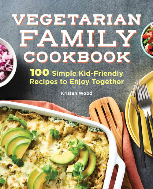 Book cover of Vegetarian Family Cookbook: 100 Simple Kid-Friendly Recipes to Enjoy Together