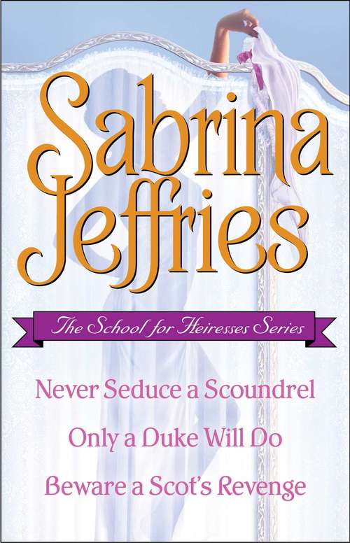 Book cover of The School for Heiresses Series: Never Seduce a Scoundrel, Only a Duke Will Do, and Beware a Scot's Revenge (The\school For Heiresses Ser.)