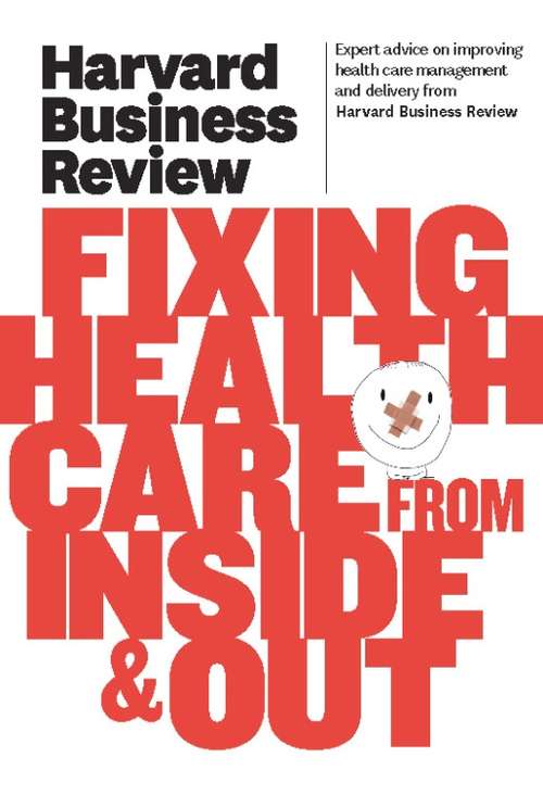 Book cover of Harvard Business Review on Fixing Healthcare from Inside & Out