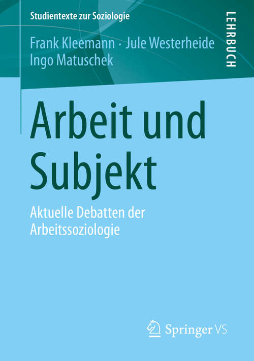 Book cover of Arbeit und Subjekt: Aktuelle Debatten der Arbeitssoziologie (1. Aufl. 2019) (Studientexte zur Soziologie)