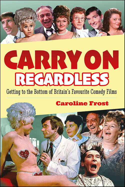 Book cover of Carry On Regardless: Getting to the Bottom of Britain's Favourite Comedy Films