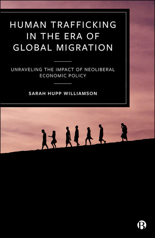 Book cover of Human Trafficking in the Era of Global Migration: Unraveling the Impact of Neoliberal Economic Policy