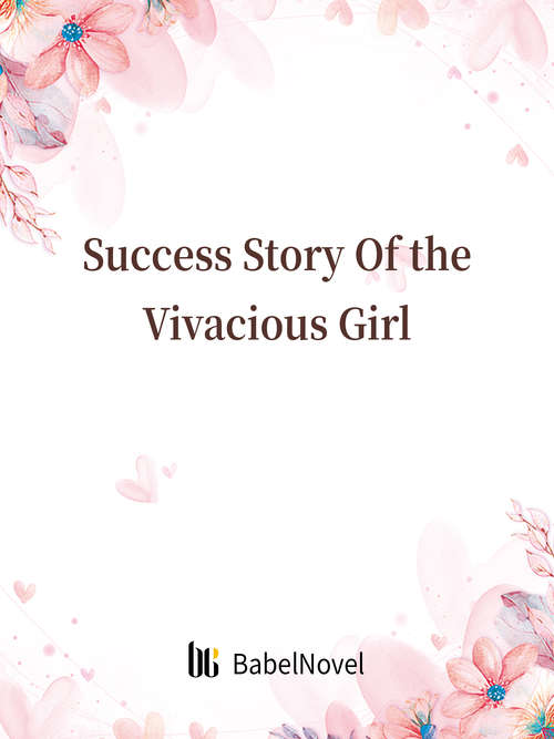 Book cover of Success Story Of the Vivacious Girl: Volume 1 (Volume 1 #1)