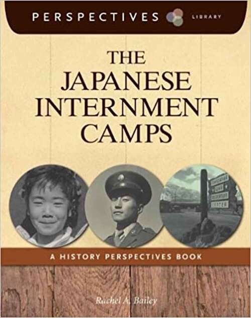 Book cover of The Japanese Internment Camps: A History Perspectives Book (Perspectives Library)