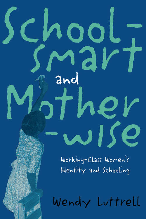 Book cover of School-smart and Mother-wise: Working-Class Women's Identity and Schooling (Perspectives on Gender)