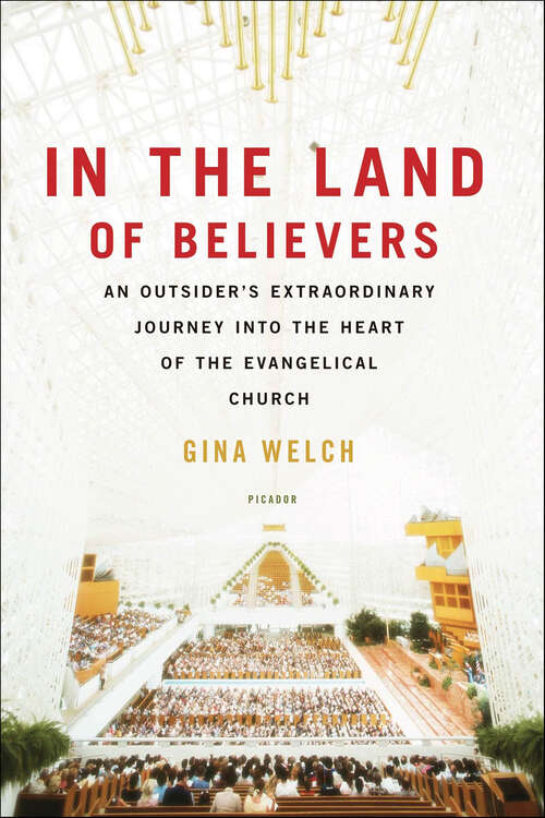 Book cover of In the Land of Believers: An Outsider's Extraordinary Journey into the Heart of the Evangelical Church