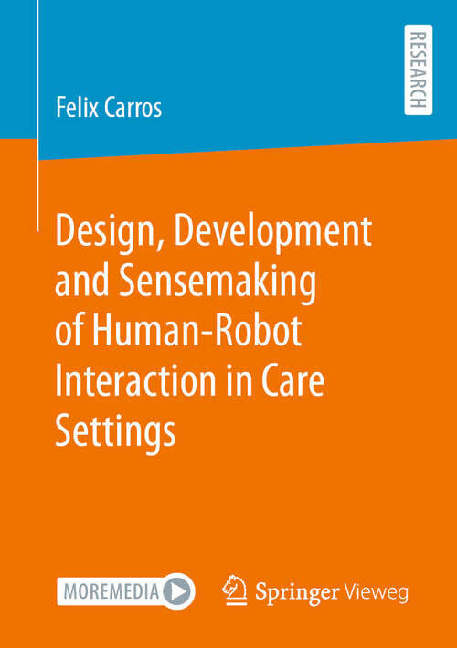 Book cover of Design, Development and Sensemaking of Human-Robot Interaction in Care Settings (2024)