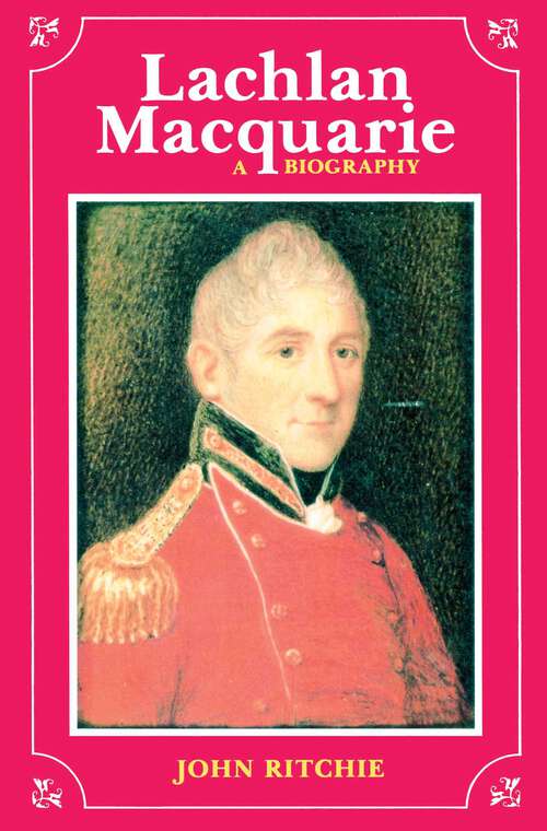 Book cover of Lachlan Macquarie: A Biography