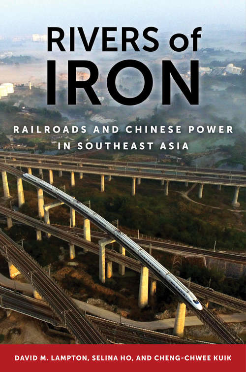 Book cover of Rivers of Iron: Railroads and Chinese Power in Southeast Asia