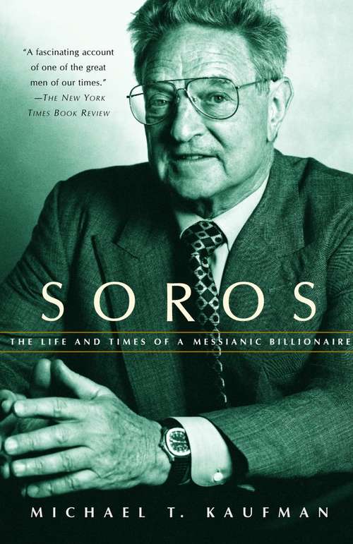 Book cover of Soros: The Life and Times of a Messianic Billionaire