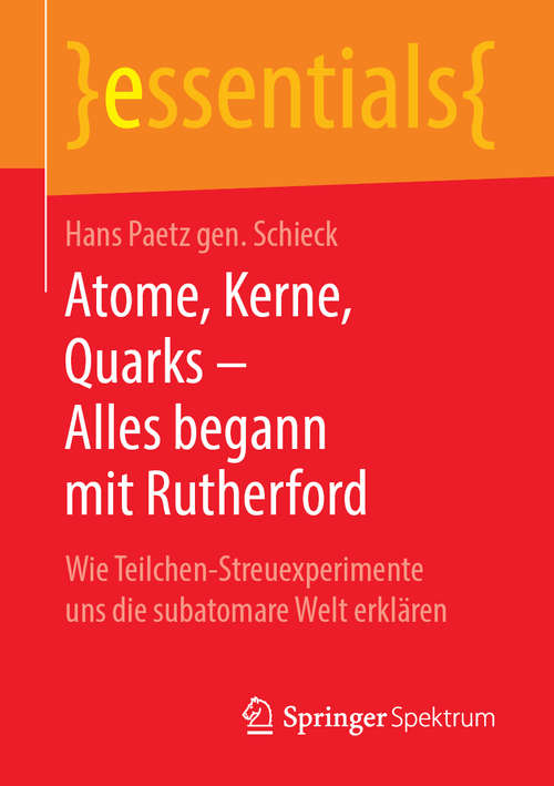 Book cover of Atome, Kerne, Quarks – Alles begann mit Rutherford: Wie Teilchen-Streuexperimente uns die subatomare Welt erklären (1. Aufl. 2019) (essentials)