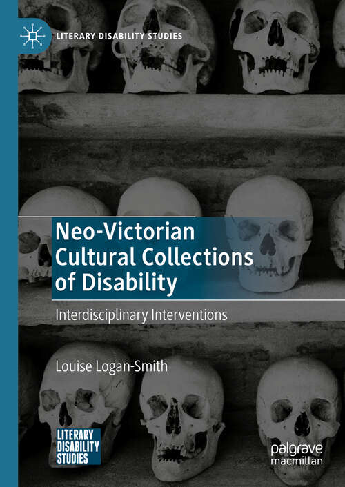 Book cover of Neo-Victorian Cultural Collections of Disability: Interdisciplinary Interventions (Literary Disability Studies)