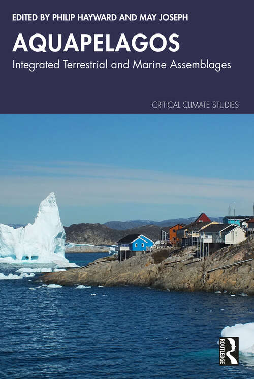 Book cover of Aquapelagos: Integrated Terrestrial and Marine Assemblages (1) (Critical Climate Studies)