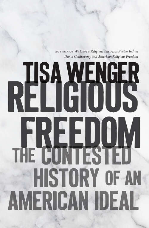Book cover of Religious Freedom: The Contested History of an American Ideal