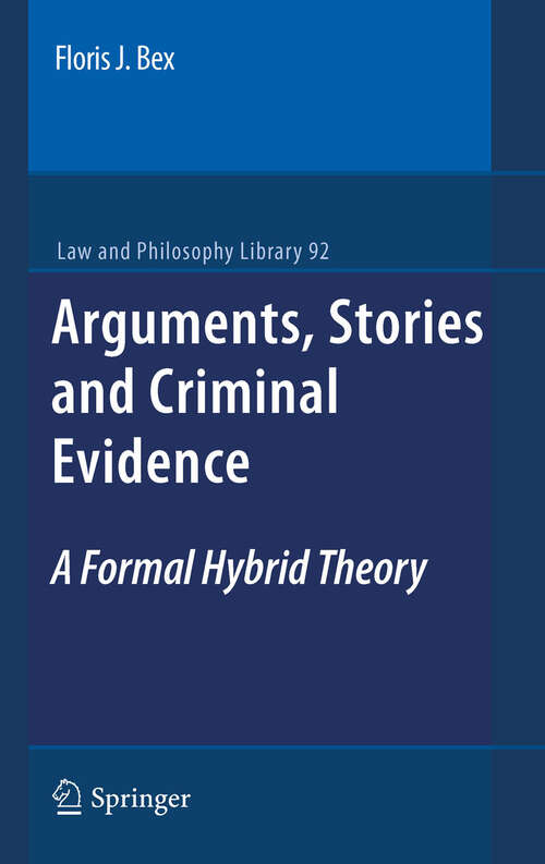 Book cover of Arguments, Stories and Criminal Evidence: A Formal Hybrid Theory (Law and Philosophy Library #92)
