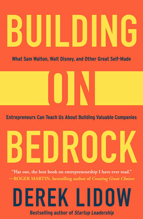 Book cover of Building on Bedrock: What Sam Walton, Walt Disney, and Other Great Self-Made Entrepreneurs Can Teach Us About Building Valuable Companies