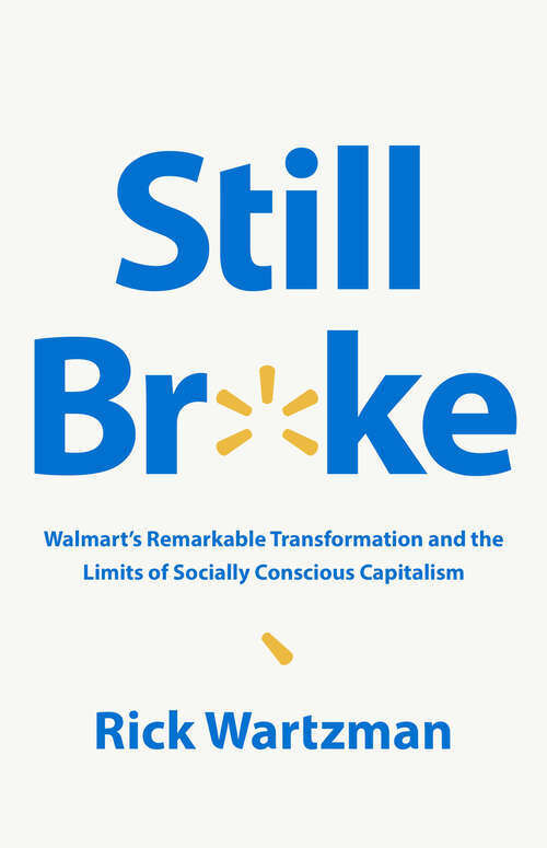 Book cover of Still Broke: Walmart's Remarkable Transformation and the Limits of Socially Conscious Capitalism