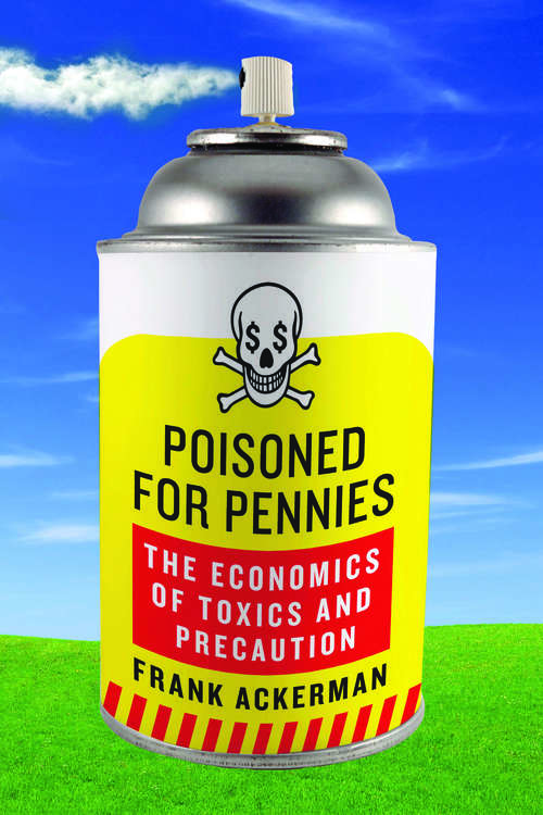 Book cover of Poisoned for Pennies: The Economics of Toxics and Precaution (2)