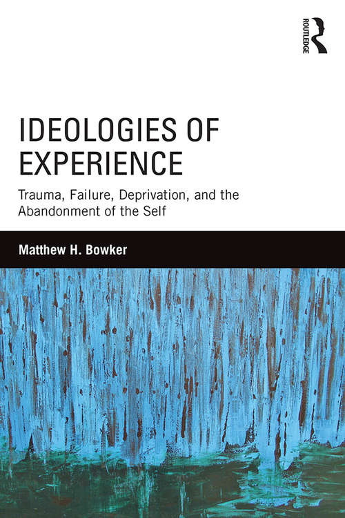 Book cover of Ideologies of Experience: Trauma, Failure, Deprivation, and the Abandonment of the Self